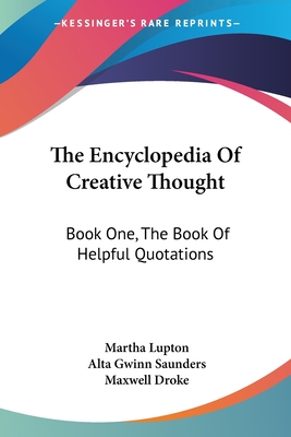 The Encyclopedia Of Creative Thought: Book One, The Book Of Helpful Quotations - Lupton, Martha (Editor), and Saunders, Alta Gwinn (Editor), and Droke, Maxwell (Editor)