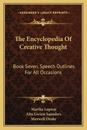 The Encyclopedia Of Creative Thought: Book Seven, Speech Outlines For All Occasions