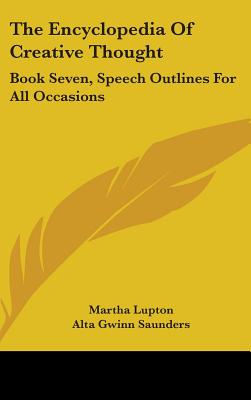 The Encyclopedia Of Creative Thought: Book Seven, Speech Outlines For All Occasions - Lupton, Martha (Editor), and Saunders, Alta Gwinn (Editor), and Droke, Maxwell (Editor)