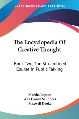 The Encyclopedia Of Creative Thought: Book Two, The Streamlined Course In Public Talking - Lupton, Martha (Editor), and Saunders, Alta Gwinn (Editor), and Droke, Maxwell (Editor)