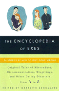The Encyclopedia of Exes: 26 Stories by Men of Love Gone Wrong