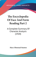 The Encyclopedia Of Face And Form Reading Part 2: A Complete Summary Of Character Analysis (1920)