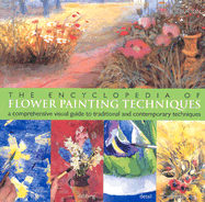 The Encyclopedia of Flower Painting Techniques: A Comprehensive Visual Guide to Traditional and Contemporary Techniques