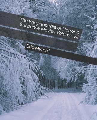 The Encyclopedia of Horror & Suspense Movies Volume VII - Valle, Staci (Editor), and Myford, Eric