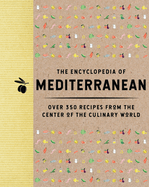 The Encyclopedia of Mediterranean: Over 350 Recipes from the Center of the Culinary World (Your Go-To Cookbook for Healthy and Tasty Meals)