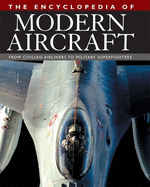 The Encyclopedia of Modern Aircraft: From Civilian Airliners to Military Superfighters