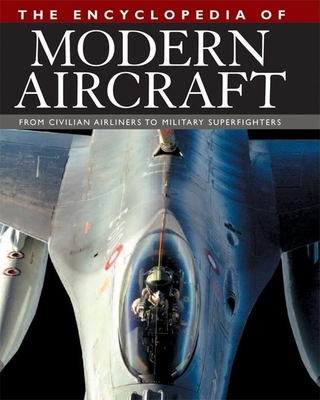 The Encyclopedia of Modern Aircraft: From Civilian Airliners to Military Superfighters - Winchester, Jim