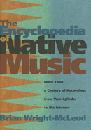 The Encyclopedia of Native Music: More Than a Century of Recordings from Wax Cylinder to the Internet