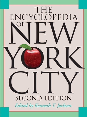 The Encyclopedia of New York City - Jackson, Kenneth T (Editor), and Keller, Lisa (Editor), and Flood, Nancy (Editor)
