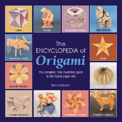 The Encyclopedia of Origami: The Complete, Fully Illustrated Guide to the Folded Paper Arts - Robinson, Nick