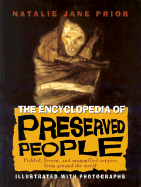 The Encyclopedia of Preserved People: Pickled, Frozen, and Mummified Corpses from Around the World