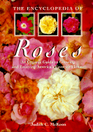 The Encyclopedia of Roses: An Organic Guide to Growing and Enjoying America's Favorite Flower