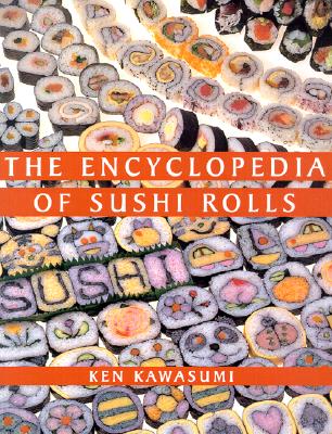 The Encyclopedia of Sushi Rolls - Kawasumi, Ken