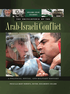 The Encyclopedia of the Arab-Israeli Conflict: 4 Volumes [4 Volumes]