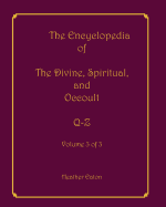 The Encyclopedia of The Divine, Spiritual, and Occult: Volume 3: Q-Z