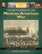 The Encyclopedia of the Mexican-American War [3 Volumes]: A Political, Social, and Military History