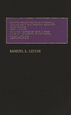 The Encyclopedia of the New York Stage, 1940-1950 - Leiter, Samuel L