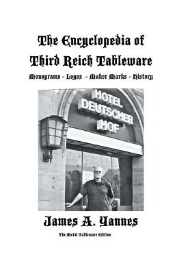 The Encyclopedia of Third Reich Tableware - Yannes, James a