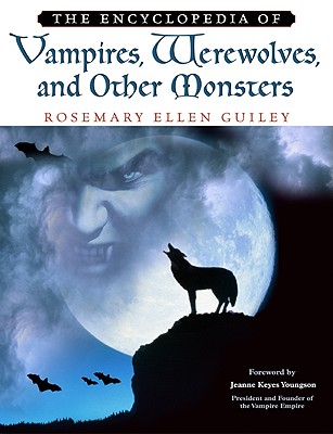 The Encyclopedia of Vampires, Werewolves, and Other Monsters - Guiley, Rosemary Ellen, and Youngson, Jeanne K (Foreword by)