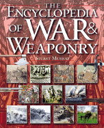 The Encyclopedia of War & Weaponry - Murray, Stuart A P