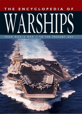 The Encyclopedia of Warships: From World War II to the Present Day - Jackson, Robert