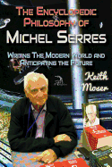 The Encyclopedic Philosophy of Michel Serres: Writing the Modern World and Anticipating the Future