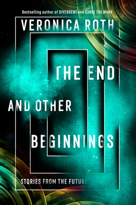 The End and Other Beginnings: Stories from the Future - Roth, Veronica