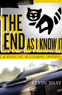 The End as I Know It: A Novel of Millennial Anxiety - Shay, Kevin