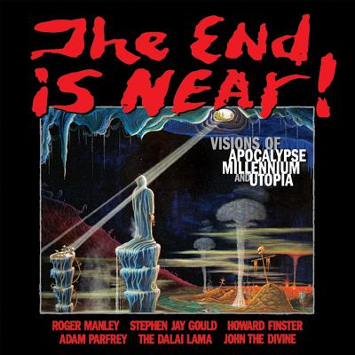 The End Is Near!: Visions of Apocalpse, Millennium and Utopia - Gould, Stephen Jay, and Parfrey, Adam, and Manley, Roger