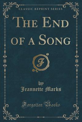 The End of a Song (Classic Reprint) - Marks, Jeannette