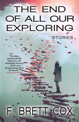 The End of All Our Exploring: Stories - Cox, F Brett