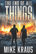 The End of All Things - Book 2: The Desolation: (An Epic Post-Apocalyptic Survival Series)