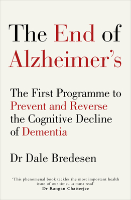 The End of Alzheimer's: The First Programme to Prevent and Reverse the Cognitive Decline of Dementia - Bredesen, Dale, Dr.