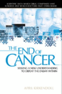 The End of Cancer: Seeking a New Understanding to Defeat the Enemy Within