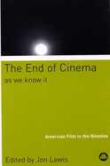 The End of Cinema as We Know it: American Film in the Nineties - Lewis, Jon (Editor)