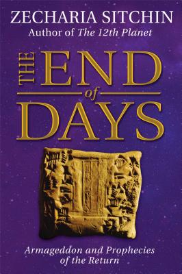 The End of Days: Armageddon and Prophecies of the Return - Sitchin, Zecharia