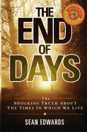 The End of Days: The Shocking Truth about the Times in Which We Live