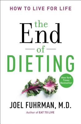 The End of Dieting: How to Live for Life - Fuhrman, Joel, Dr., MD