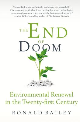 The End of Doom: Environmental Renewal in the Twenty-First Century - Bailey, Ronald