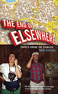 The End of Elsewhere: Travels Among the Tourists