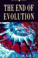 The End of Evolution - Ward, Peter Douglas
