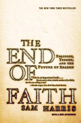 The End of Faith: Religion, Terror, and the Future of Reason - Harris, Sam