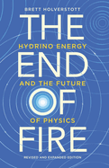 The End of Fire: Hydrino Energy and the Future of Physics