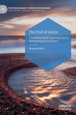 The End of Genre: Curations and Experiments in Intentional Discourses - Faber, Brenton