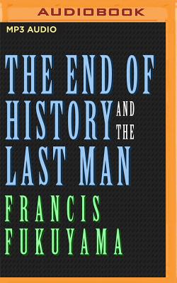The End of History and the Last Man - Fukuyama, Francis, and Ganser, L J (Read by)