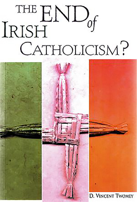 The End of Irish Catholicism? - Twomey, D Vincent