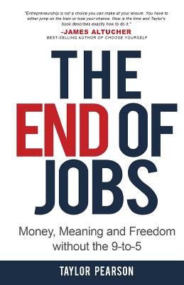 The End of Jobs: Money, Meaning and Freedom Without the 9-to-5 - Pearson, Taylor