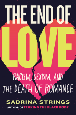 The End of Love: Racism, Sexism, and the Death of Romance - Strings, Sabrina