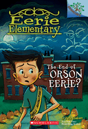 The End of Orson Eerie? a Branches Book (Eerie Elementary #10): Volume 10