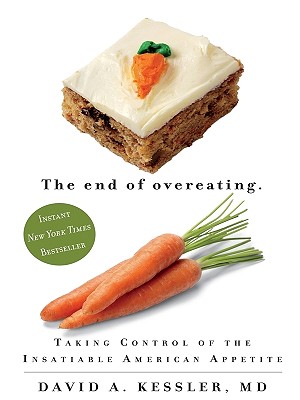 The End of Overeating: Taking Control of the Insatiable American Appetiite - Kessler, David A, Dr., MD